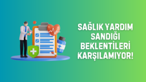 SAĞLIK YARDIM SANDIĞI BEKLENTİLERİ KARŞILAMIYOR!